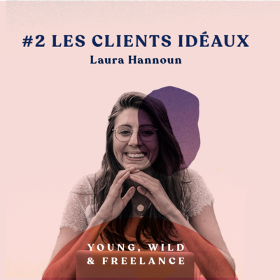 02. Offrir ses compétences à ses clients idéaux – avec Laura Hannoun