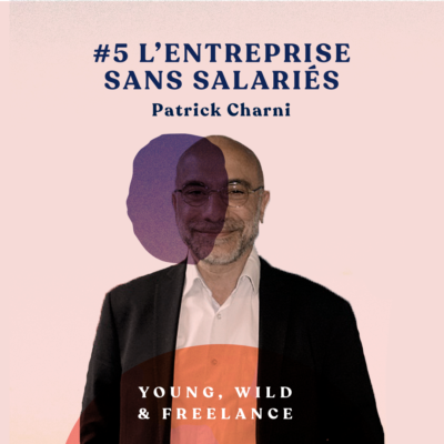 05. Une entreprise sans salariés – avec Patrick Charni