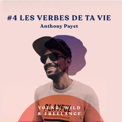 04. Trouver les verbes de sa vie – avec Anthony Payet