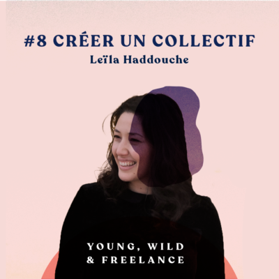 08. Créer un collectif de freelances – avec Leïla Haddouche