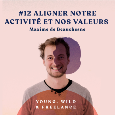 12. Aligner notre activité et nos valeurs – avec Maxime de Beauchesne