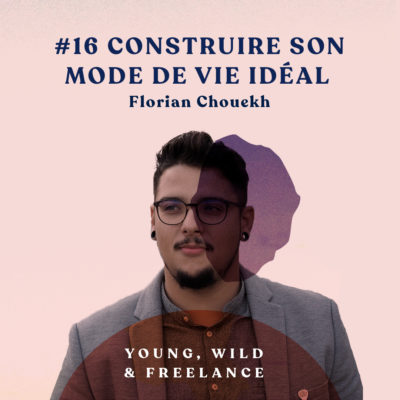 16. Construire son mode de vie idéal – avec Florian Chouekh