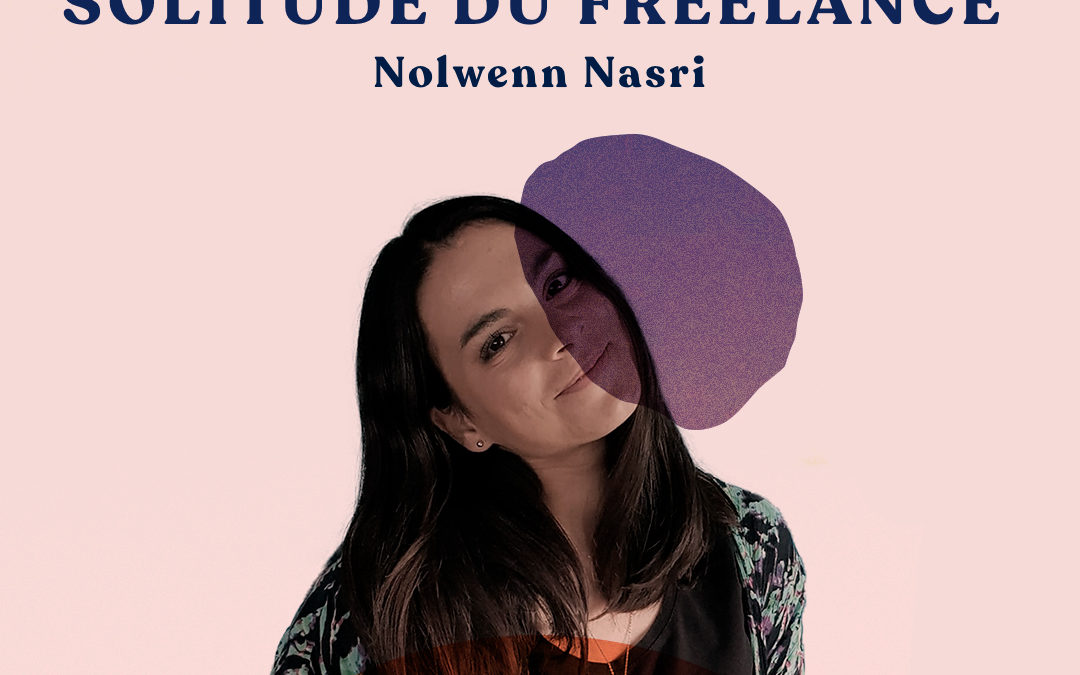 19. Vaincre la solitude du freelance – avec Nolwenn Nasri