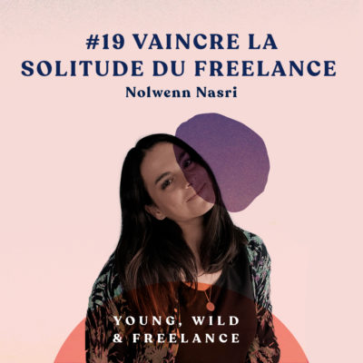 19. Vaincre la solitude du freelance – avec Nolwenn Nasri