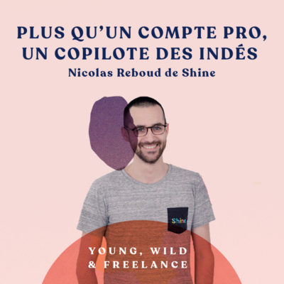 Plus qu’un compte pro, un copilote des indépendants – avec Nicolas Reboud de Shine