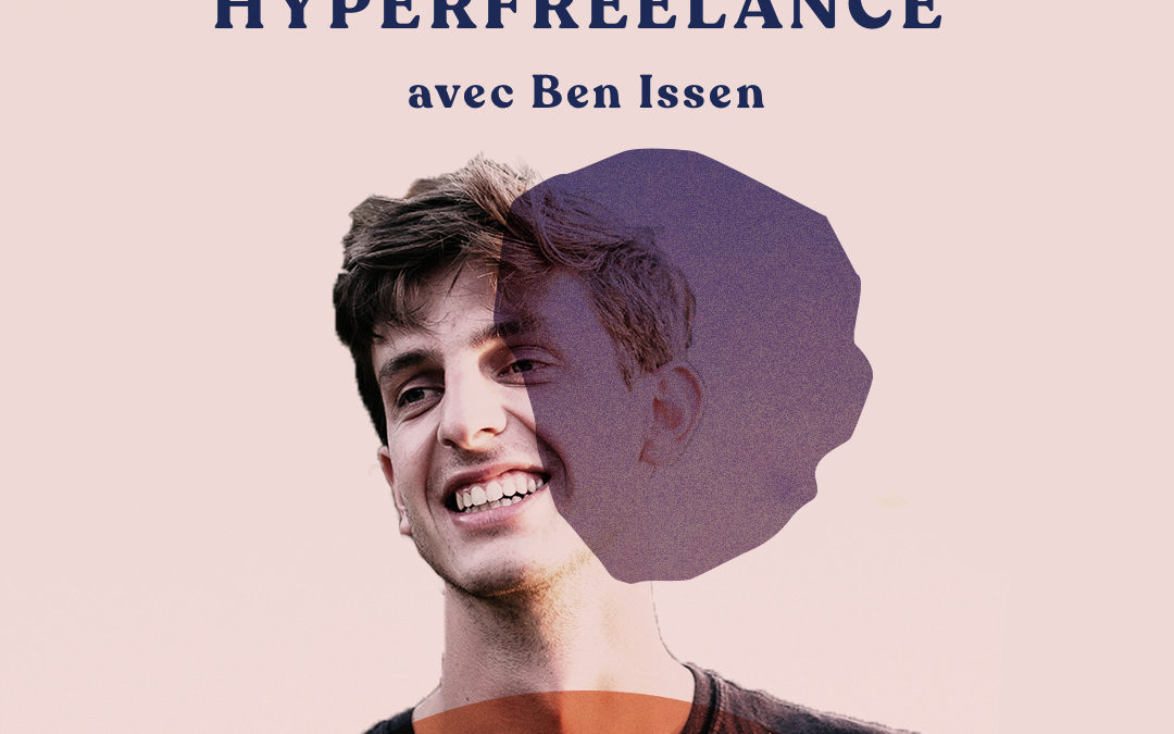 Devenir un Hyper Freelance avec Ben Issen