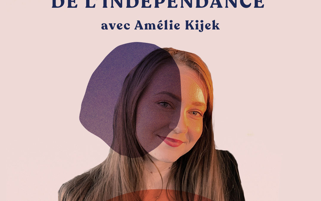 La dimension psychologique de l’indépendance – avec Amélie Kijek