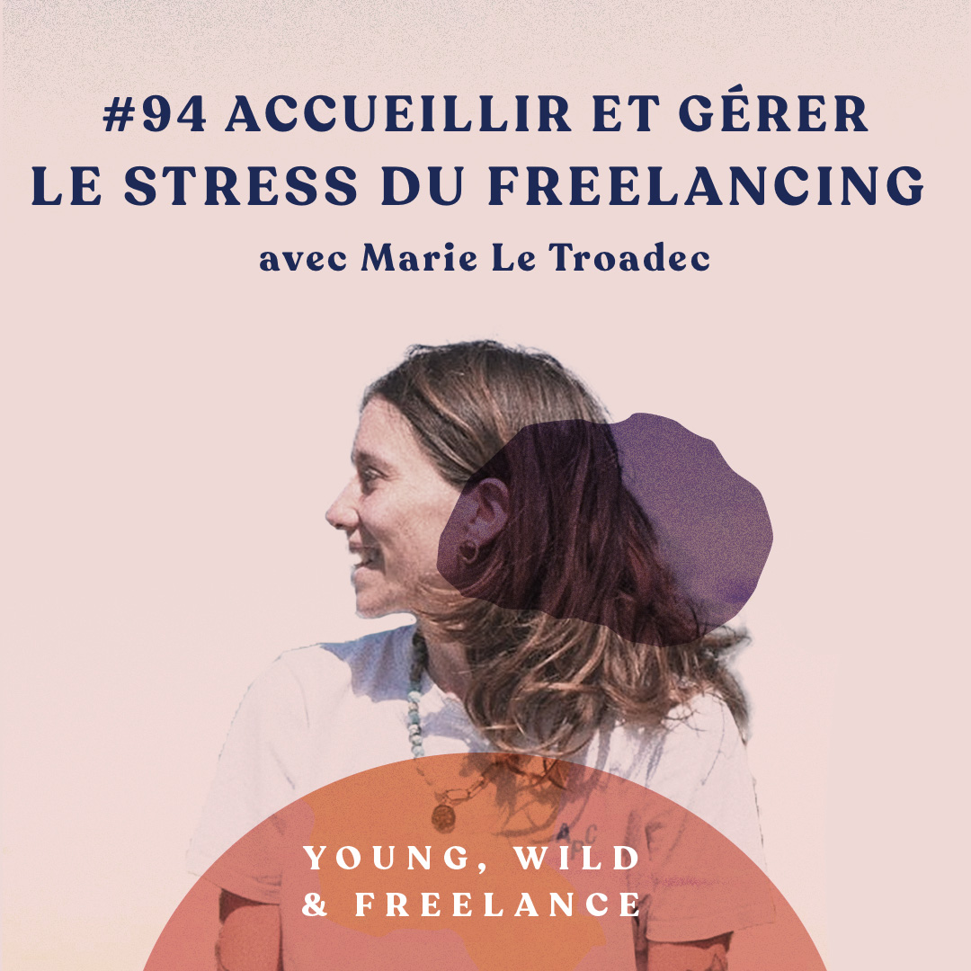Accueillir et gérer le stress du freelancing - Marie Le Troadec