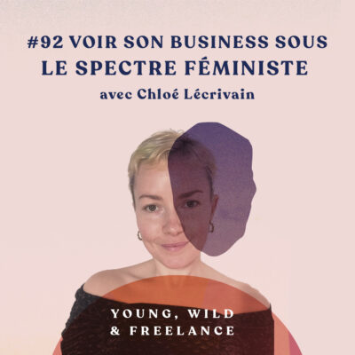 Voir son business sous le spectre féministe et systémique – avec Chloé Lécrivain