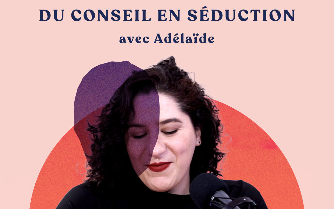 Les coulisses du marché (toxique) du conseil en séduction – avec Adélaïde